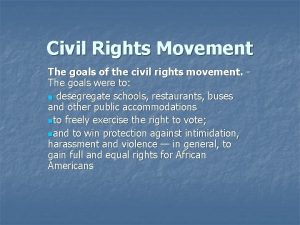 Civil Rights Movement The goals of the civil