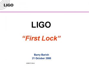 LIGO First Lock Barry Barish 21 October 2000