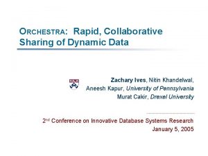 ORCHESTRA Rapid Collaborative Sharing of Dynamic Data Zachary
