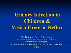 Urinary Infection in Children Vesico Ureteric Reflux Dr