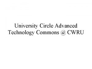 University Circle Advanced Technology Commons CWRU University Circle