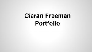 Ciaran Freeman Portfolio You cannot google to find