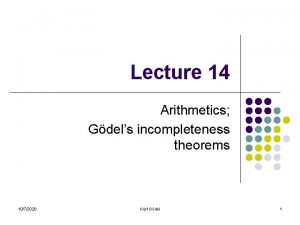 Lecture 14 Arithmetics Gdels incompleteness theorems 1072020 Kurt