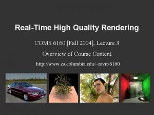 RealTime High Quality Rendering COMS 6160 Fall 2004