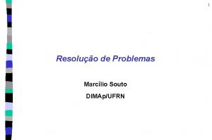 1 Resoluo de Problemas Marclio Souto DIMApUFRN Agente