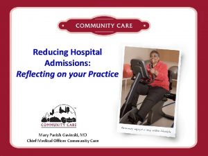Reducing Hospital Admissions Reflecting on your Practice Mary