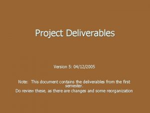 Project Deliverables Version 5 04122005 Note This document