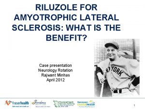 RILUZOLE FOR AMYOTROPHIC LATERAL SCLEROSIS WHAT IS THE