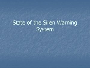 State of the Siren Warning System Why are