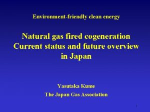 Environmentfriendly clean energy Natural gas fired cogeneration Current