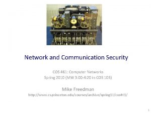 Network and Communication Security COS 461 Computer Networks