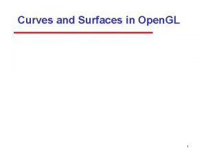 Curves and Surfaces in Open GL 1 Objectives