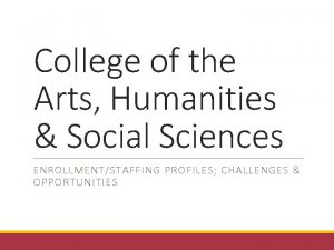 College of the Arts Humanities Social Sciences ENROLLMENTSTAFFING