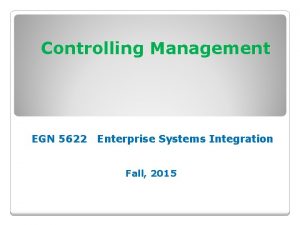 Controlling Management EGN 5622 Enterprise Systems Integration Fall