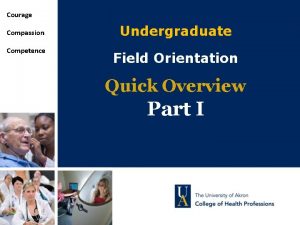 Courage Compassion Competence Undergraduate Field Orientation Quick Overview