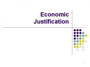 Economic justification Economic justification