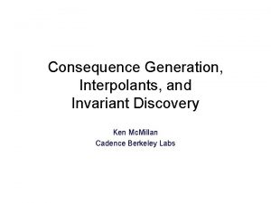 Consequence Generation Interpolants and Invariant Discovery Ken Mc