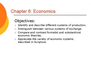 Chapter 6 Economics Objectives Identify and describe different