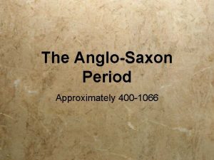 The AngloSaxon Period Approximately 400 1066 Germanic Tribes