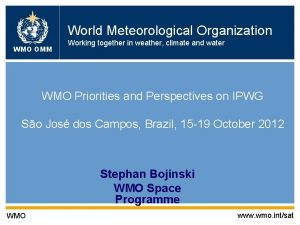 World Meteorological Organization WMO OMM Working together in