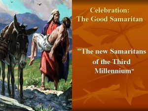 Celebration The Good Samaritan The new Samaritans of