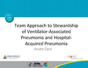 Team Approach to Stewardship of VentilatorAssociated Pneumonia and