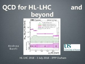 QCD for HLLHC beyond Andrea Banfi HLLHC 2018