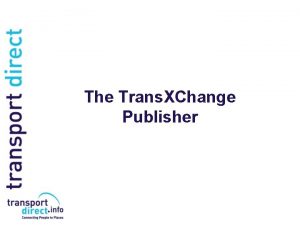 The Trans XChange Publisher The Trans XChange Publisher