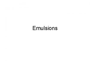 Emulsions WALT What are emulsions and how are
