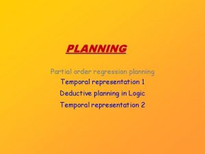 PLANNING Partial order regression planning Temporal representation 1