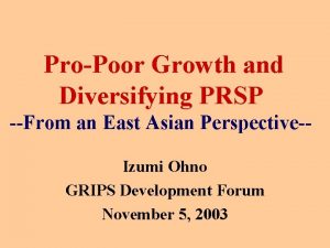 ProPoor Growth and Diversifying PRSP From an East