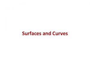 Surfaces and Curves Introduction Graphics scenes can contain