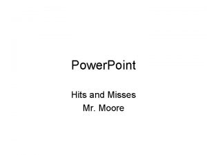 Power Point Hits and Misses Mr Moore Hold