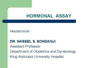 HORMONAL ASSAY PRESENTED BY DR NABEEL S BONDAGJI