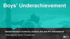 Boys Underachievement Global literature review by Joytsna Jha