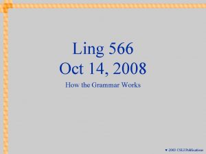 Ling 566 Oct 14 2008 How the Grammar