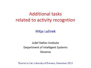 Additional tasks related to activity recogntion Mitja Lutrek