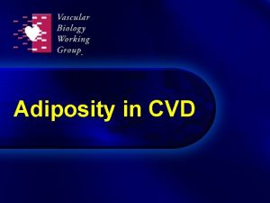 Adiposity in CVD Role of adipose tissue in