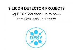 SILICON DETECTOR PROJECTS DESY Zeuthen up to now