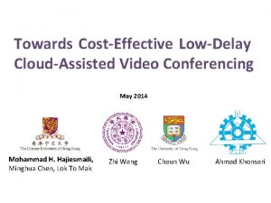 Towards CostEffective LowDelay CloudAssisted Video Conferencing May 2014