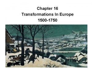 Chapter 16 Transformations In Europe 1500 1750 How