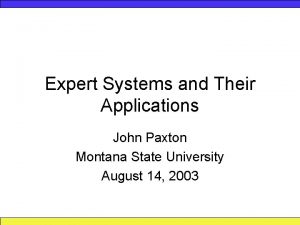 Expert Systems and Their Applications John Paxton Montana