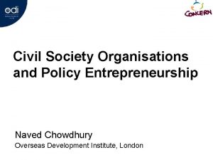 Civil Society Organisations and Policy Entrepreneurship Naved Chowdhury