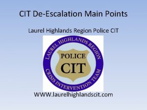 CIT DeEscalation Main Points Laurel Highlands Region Police