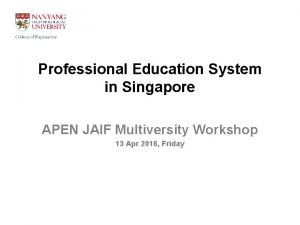 Professional Education System in Singapore APEN JAIF Multiversity