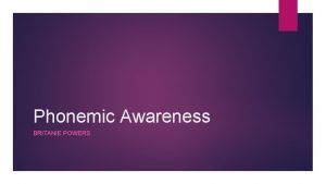 Phonemic Awareness BRITANIE POWERS Rhyming can be one