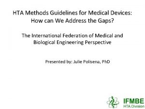 HTA Methods Guidelines for Medical Devices How can