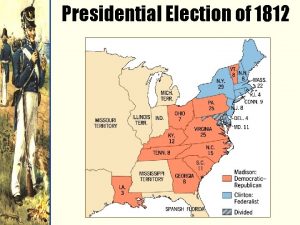 Presidential Election of 1812 War breaks out again