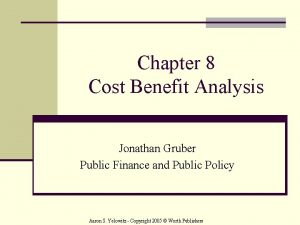 Chapter 8 Cost Benefit Analysis Jonathan Gruber Public