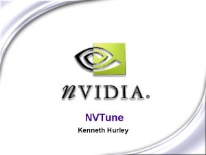 NVTune Kenneth Hurley NVTune Overview What issues are